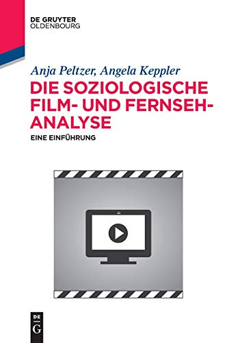 Die soziologische Film- und Fernsehanalyse: Eine Einführung (De Gruyter Studium) von Walter de Gruyter